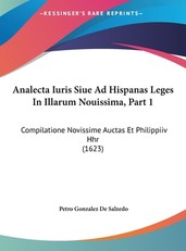 Analecta Iuris Siue Ad Hispanas Leges in Illarum Nouissima, Part 1