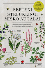 SEPTYNI STEBUKLINGI MIŠKO AUGALAI: stebuklingos gydomosios galios + daugiau nei 100 įvairių tinktūrų, ekstraktų ir arbatų receptų bei vertingų patarimų!