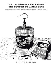 The Newspaper That Lines the Bottom of a Bird Cage and Other Stories from the Emergency Department