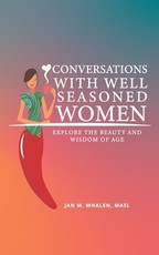 Conversations with Well Seasoned Women