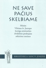 Ne save pačius skelbiame: minint Vilniaus šv. Juozapo kunigų seminarijos dvidešimt penktąsias atkūrimo metines