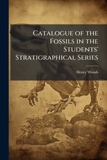 Catalogue of the Fossils in the Students' Stratigraphical Series