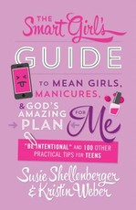 Smart Girl's Guide to Mean Girls, Manicures, and God's Amazing Plan for Me