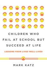 Children Who Fail at School But Succeed at Life: Lessons from Lives Well-Lived