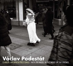 VÃ¡clav PodestÃ¡t: With an Angel in the Midst of the Crowd