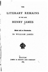 The Literary Remains of the Late Henry James