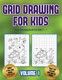 Easy drawing book for kids 5 - 7 (Grid drawing for kids - Volume 1): This book teaches kids how to draw using grids