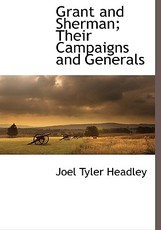 Grant and Sherman; Their Campaigns and Generals