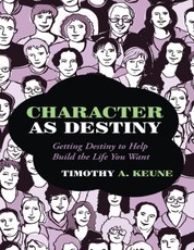 Character As Destiny: Getting Destiny to Help Build the Life You Want