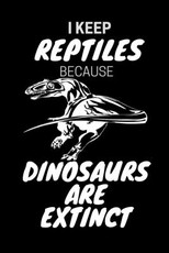 I Keep Reptiles Because Dinosaurs Are Extinct