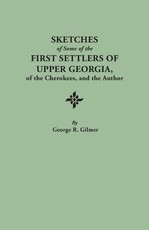 Sketches of Some of the First Settlers of Upper Georgia, of the Cherokees, and the Author. Reprinted from the Author's Revised and Corrected Edition O