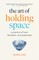 The Art of Holding Space