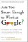 Are You Smart Enough to Work For Google?