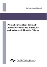 Prenatal, Perinatal and Postnatal Adverse Conditions and their Impact on Psychosomatic Health in Children