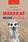 Meerkats The Ultimate Meerkat Book for Kids