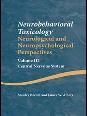 Neurobehavioral Toxicology: Neurological and Neuropsychological Perspectives, Volume III