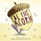 Be the Acorn