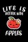 Life Is Better With Apples