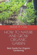 How to Nature and Grow Organic Garden