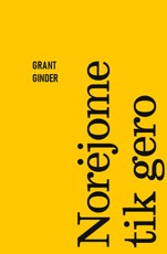 NORĖJOME TIK GERO. Išskirtinė knygos.lt kolekcija 37/100