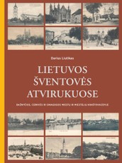 Lietuvos šventovės atvirukuose. Lithuanian sanctuaries on postcards. Bažnyčios, cerkvės ir sinagogos miestų ir miestelių kraštovaizdyje