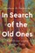 In Search of the Old Ones