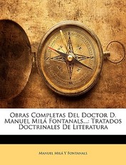Obras Completas del Doctor D. Manuel MilÃ¡ Fontanals...