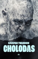 CHOLODAS. Sielą stingdanti istorija apie nusivylimą idėjomis, likimą, alkį ir trumpas atokvėpio akimirkas už civilizacijos ribų