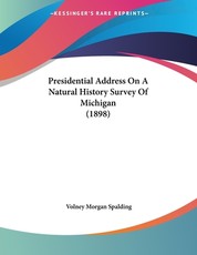 Presidential Address On A Natural History Survey Of Michigan (1898)