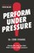 Perform Under Pressure