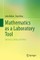 Mathematics as a Laboratory Tool