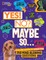 Yes! No? Maybe So...