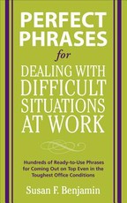 Perfect Phrases for Dealing with Difficult Situations at Work: Hundreds of Ready-To-Use Phrases for Coming Out on Top Even in the Toughest Office Conditions