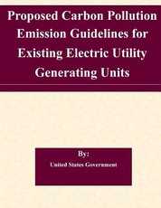 Proposed Carbon Pollution Emission Guidelines for Existing Electric Utility Generating Units