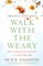 Walk with the Weary Life-changing Lessons in Healthcare