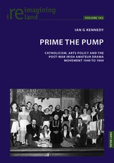 Prime the Pump; Catholicism, Arts Policy and the Post-war Irish Amateur Drama Movement 1949 to 1969
