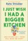 I Just Wish I Had a Bigger Kitchen