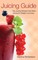 Juicing Guide: Top Juicing Recipes that Make Juicing for Weight Loss Easy