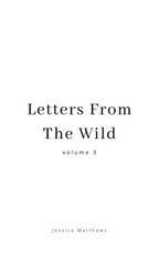 Letters From The Wild Volume 3