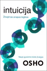 Intuicija. Žinojimas anapus logikos. Naujo gyvenimo būdo įžvalgos