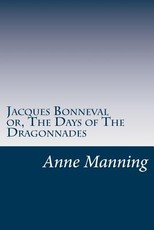 Jacques Bonneval or, The Days of The Dragonnades