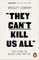 They Can't Kill Us All
