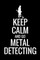 Keep Calm and Go Metal Detecting