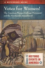 Votes for Women! the American Woman Suffrage Movement and the Nineteenth Amendment