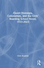 Queer Nostalgia, Colonialism, and the Girls' Boarding School Novel, 1933-2023