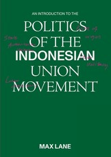 An Introduction to the Politics of the Indonesian Union Movement