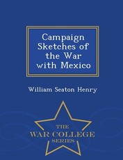 Campaign Sketches of the War with Mexico - War College Series