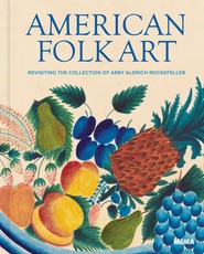 American Folk Art: Revisiting the Collection of Abby Aldrich Rockefeller