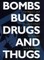 Bombs, Bugs, Drugs, and Thugs