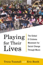 Playing for Their Lives: The Global El Sistema Movement for Social Change Through Music